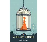 A Doll's House: A Classic Play of Freedom, Identity and Courage