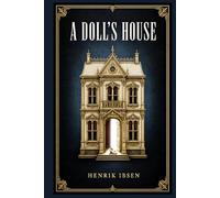 A Doll's House: A landmark realist drama of marriage, identity, social expectations, and one woman’s awakening in a tightly controlled domestic world