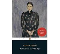 A Doll's House and Other Plays: With Pillars of the Community, Ghosts and an Enemy of the People (Penguin Classics)