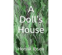 A Doll's House: The 1879 Literary Modern Tragedy Classic (Annotated)