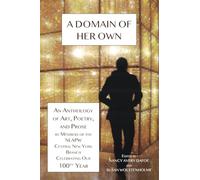 A Domain of Her Own: An Anthology of Art, Poetry, and Prose by members of the NLAPW Central New York Branch Celebrating our 100th year