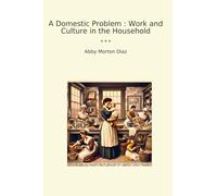 A Domestic Problem : Work and Culture in the Household (Classic Books)