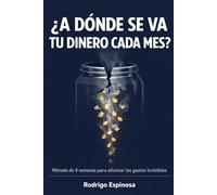 ¿A dónde se va tu dinero cada mes?: Método de 4 semanas para detectar y eliminar los gastos invisibles que vacían tu cuenta