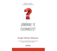 ¿A dónde te escondiste?: Los caminos que apuntan a la existencia de Dios, para que todo el mundo lo entienda: 2 (Claves de nuestro tiempo)