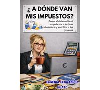 ¿ A DONDE VAN MIS IMPUESTOS?: Cómo el sistema empobrece a la clase trabajadora y sacrifica a los jóvenes (ESTAMOS DONDE ESTAMOS)
