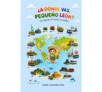 ¿ A DÓNDE VAS, PEQUEÑO LEÓN?: Un viaje por el mundo en autobús