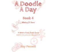 A Doodle A Day: Book 4 - Making It Yours: Longer Doodles for when you have some time to lose yourself.