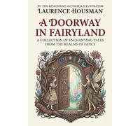 A Doorway in Fairyland: Classic Fairy Tales of Magic and Enchantment, Newly Revised and Formatted Edition by Elias Thorne (ATLAS Meridian Global Classics)