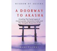A DOORWAY TO AKASHA (COLOR EDITION): Exploring the Fractal Layers of Consciousness, Cosmic Origins, Generative Codes, and the Energetic Blueprints of Life (Wisdom of Akasha)