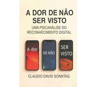 A DOR DE NÃO SER VISTO: UMA PSICANÁLISE DO RECONHECIMENTO DIGITAL