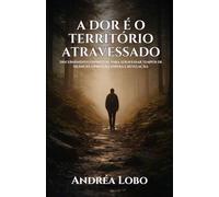 A Dor é o Território Atravessado: Discernimento espiritual para atravessar tempos de silêncio, opressão, espera e revelação.