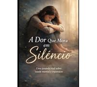A Dor Que Mora em Silêncio: O que ninguém vê por trás de um sorriso (Recomeçar é Possível)