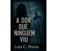 A DOR QUE NINGUÉM VIU
