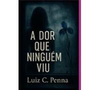 A Dor Que Ninguém Viu (ebook)