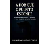 A Dor que o Púlpito Esconde: A verdade sobre a solidão, a depressão e o risco de suicídio no ministério cristão