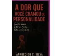 A Dor Que Você Chamou De Personalidade (ebook)