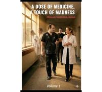 A Dose of Medicine, a Touch of Madness Volume 1: Clinically Suspicious Memoir (De Médicos y Locos, todos tenemos un poco.)