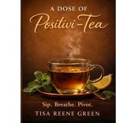 A Dose Of Positivi-Tea: Sip. Breathe. Pivot