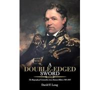 A Double-Edged Sword: The Biography of Commodore Jesse Duncan Elliott, 1782-1845 (Maritime Currents: History and Archaeology)