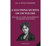 A DOUTRINA SECRETA DE HELENA BLAVATSKY EM UM VOLUME - Espiritualidade - Teosofia - Esoterismo - Ocultismo - Hermetismo - Misticismo - Secretismo - Metafísica
