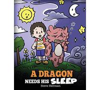 A Dragon Needs His Sleep: A Story About The Importance of A Good Night’s Sleep: 48 (My Dragon Books)