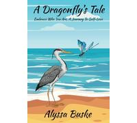 A Dragonfly's Tale: Embrace Who You Are, A Journey To Self-Love