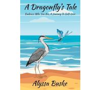 A Dragonfly's Tale; Embrace Who You Are, A Journey To Self- Love