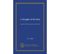 A draught of the blue: together with An essence of the dusk