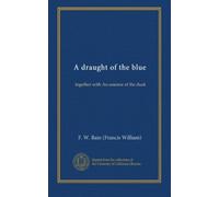 A draught of the blue: together with An essence of the dusk