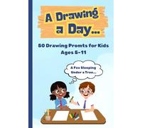 A Drawing a Day: 50 Fun Drawing Prompts for Kids Ages 5-11 | Creative Daily Drawing Activity Book for Kids
