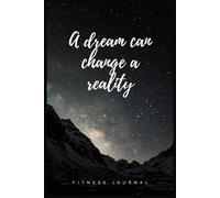 A dream can change a reality: Fitness Journal.: High-performance weightlifting tracker for men and women.