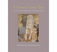 A Dream Come True: The Collected Stories of Juan Carlos Onetti