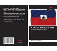 A DREAM FOR HAITI 2050: THE PATH TO PROSPERITY AND DIGNITY