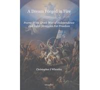 A Dream Forged in Fire: Poems of the Greek War of Independence and later struggles for freedom