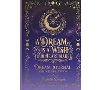 A Dream is a Wish Your Heart Makes: Dream Journal and Interpretation Guide: Purple Edition