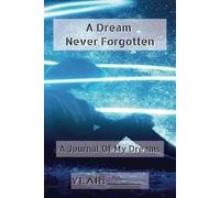 A Dream Never Forgotten: A Journal Of My Dreams