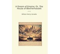 A Dream of Empire; Or, The House of Blennerhassett (Classic Books)