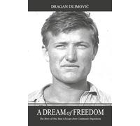 A Dream of Freedom: The Story of One Man’s Escape from Communist Yugoslavia