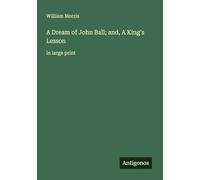 A Dream of John Ball; and, A King's Lesson: in large print