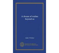 A dream of realms beyond us