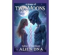 A DREAM OF TWO MOONS: ALIEN DNA: 2 (INDIGO DIARIES)