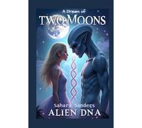 A DREAM OF TWO MOONS: ALIEN DNA (INDIGO DIARIES)