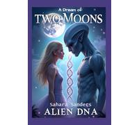 A DREAM OF TWO MOONS: ALIEN DNA (INDIGO DIARIES)