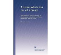 A dream which was not all a dream: Read before the American Institute of Homoeopathy, in the Academy of Music, Philadelphia, June 6th, 1871