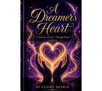 A Dreamers Heart: A Journey Of Love Through Poetry
