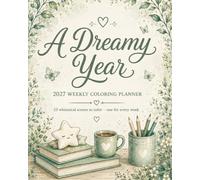 A Dreamy Year: 2027 Weekly Coloring Planner for Adults and Teens - 53 Whimsical Bold and Easy Scenes to Color, Dated Weekly Spreads with US Holidays, and 2027-2028 Year at a Glance