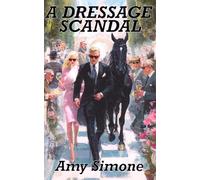 A Dressage Scandal (The Secret Lives of Dressage Riders Series)