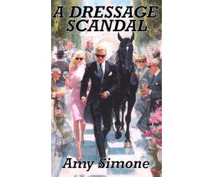 A Dressage Scandal (The Secret Lives of Dressage Riders Series)