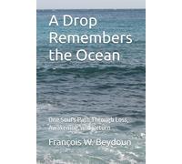 A Drop Remembers the Ocean: One Soul's Path Through Loss, Awakening, and Return