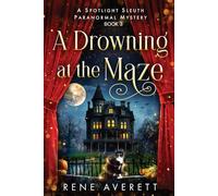 A Drowning at the Maze: Spotlight Sleuth Book 3 - Paranormal Cozy Mystery (Spotlight Sleuth - Isla Reed Paranormal Mysteries)